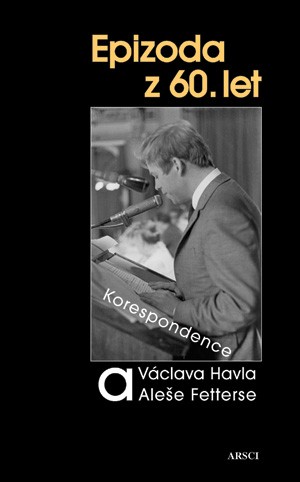 Epizoda z 60. let. Korespondence Václava Havla a Aleše Fetterse
