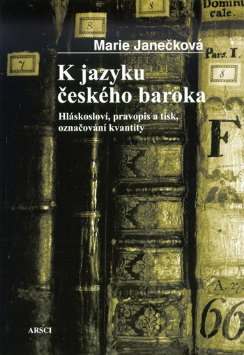 K jazyku českého baroka. Hláskosloví, pravopis a tisk, označování kvantity
